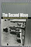  The Second Wave: Southern Industrialization from the 1940s to the 1970s (Economy and Society in the Modern South Series)