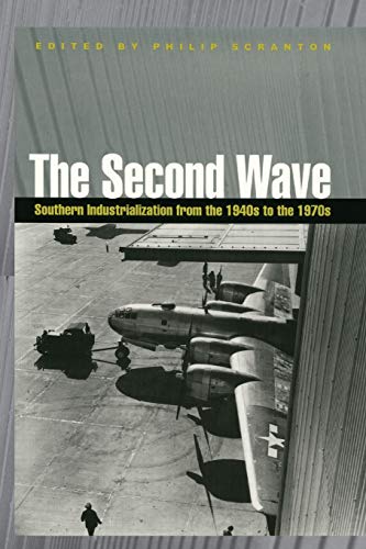 The Second Wave: Southern Industrialization from the 1940s to the 1970s (Economy and Society in the Modern South)