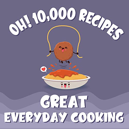 Oh! 10,000 Great Everyday Cooking Recipes: Best-ever Everyday Cooking Cookbook for Beginners (Oh! Cookbook)