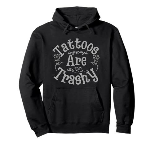 Tattoos Are Trashy – Sarcastic Anti-Tattoo Meme Sudadera con Capucha
