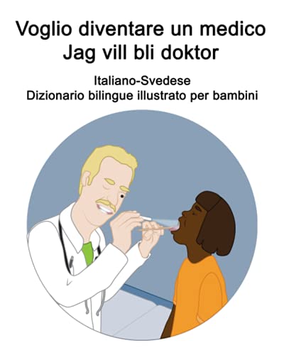 Italiano-Svedese Voglio diventare un medico / Jag vill bli doktor Dizionario bilingue illustrato per bambini (Italian Edition)