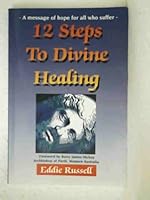 12 STEPS TO DIVINE HEALING : a Message of Hope to All Who Suffer 0646307061 Book Cover