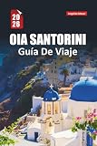 OIA SANTORINI GUÍA DE VIAJE 2026: Vistas al atardecer, paseos por acantilados, secretos locales, dónde alojarse, qué comer y cómo vivir la isla griega como una