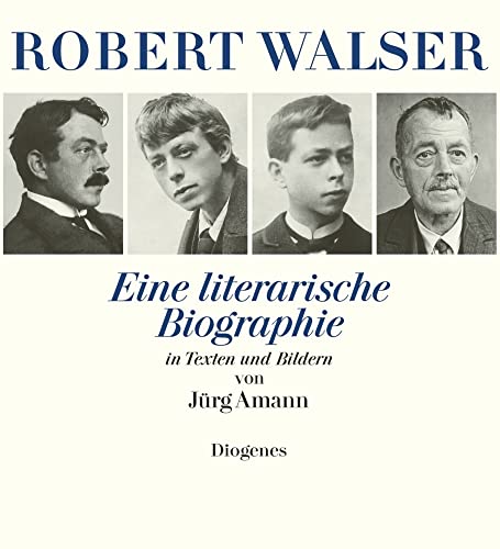 Robert Walser: Eine literarische Biographie in Texten und Bildern