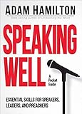 Speaking Well: Essential Skills for Speakers, Leaders, and Preachers