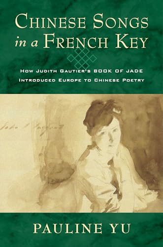 Chinese Songs in a French Key: How Judith Gautier's Book of Jade Introduced Europe to Chinese Poetry