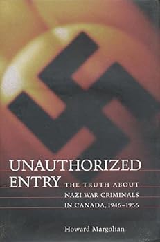 Hardcover Unauthorized Entry: The Truth about Nazi War Criminals in Canada 1946-1956 Book