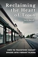Reclaiming the Heart of Town: How to Transform Vacant Spaces into Vibrant Places B0F5MNFXG1 Book Cover