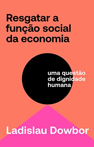 Resgatar a função social da economia: uma questão de dignidade humana