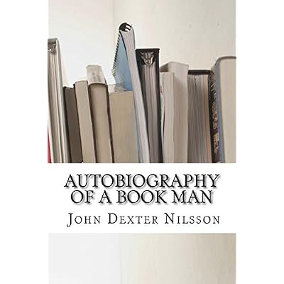 Autobiography of a Book Man: The Life Story of John Dexter Nilsson