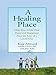 A Healing Place: Help Your Child Find Hope and Happiness After the Loss of aLoved One