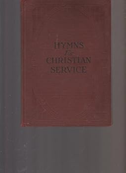hymns for christian service a collection of carefully selected hymns and songs for general use in all departments.....
