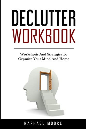 DECLUTTER WORKBOOK: Worksheets And Strategies To Organize Your Mind And Home