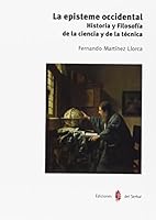 La episteme occidental : historia y filosofía de la ciencia y de la técnica 8476288220 Book Cover