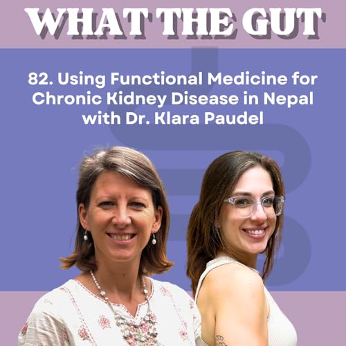Page de couverture de 82. Using Functional Medicine for Chronic Kidney Disease in Nepal with Dr. Klara Paudel