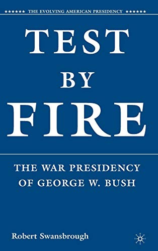 Test by Fire: The War Presidency of George W. Bush (The Evolving American Presidency)