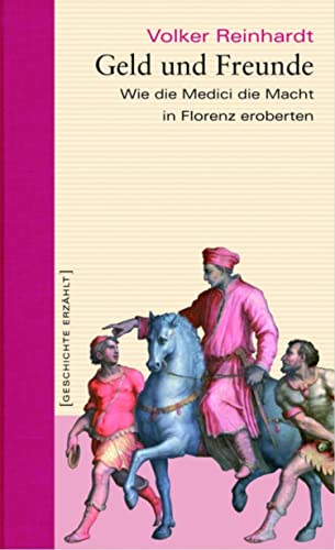 Geld und Freunde: Wie die Medici die Macht in Florenz eroberten (German Edition)