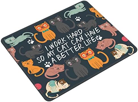 Funny Cat Mouse Pad I Work Hard So My Cat Can Have A Better Life Mouse Mat Non-Slip Rubber Base Mousepad For Gaming Office Laptop Computer 9.5 X 7.9 Inch