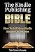 The Kindle Publishing Bible: How To Sell More Kindle Ebooks on Amazon (The Kindle Bible)