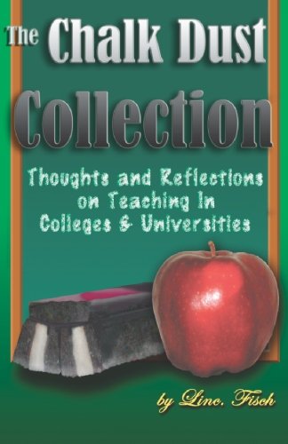 The Chalk Dust Collection: Thoughts and Reflections on Teaching in Colleges &