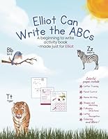 Elliot Can Write the ABCs: A beginning to write activity workbook made just for Elliot B0F5MPV5HM Book Cover