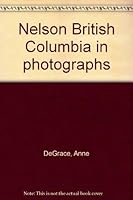 Nelson, British Columbia In Photographs 0968073921 Book Cover