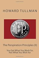 The Perspiration Principles (II): You Get What You Work for, Not What You Wish for. 1479265411 Book Cover