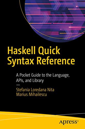 Haskell Quick Syntax Reference: A Pocket Guide to the Language, APIs, and Library view 2