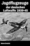  Jagdflugzeuge der deutschen Luftwaffe 1939 - 45