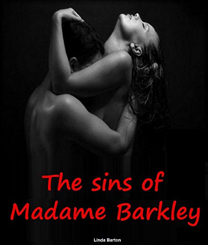 The sins of Madame Barkley: Here are explained the most erotic sins a woman can commit...