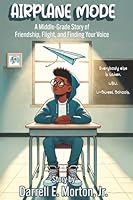 Airplane Mode: A Middle-Grade Story of Friendship, Flight, and Finding Your Voice 0985868740 Book Cover