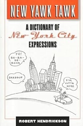 New Yawk Tawk: A Dictionary Of New York City Expressions