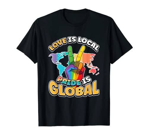 El amor es el orgullo local es el orgullo LGBT queer del arco iris global Camiseta