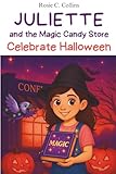 Juliette and the Magic Candy Store Celebrate Halloween: A Funny Chapter Book for Kids Ages 7–10: Adventure, Mystery and Magic with a Little Girl and her Grandfather!