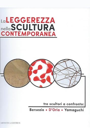 La leggerezza nella scultura contemporanea. Tre sculturi a confronto: Bersezio, D'Oria, Yamaguch