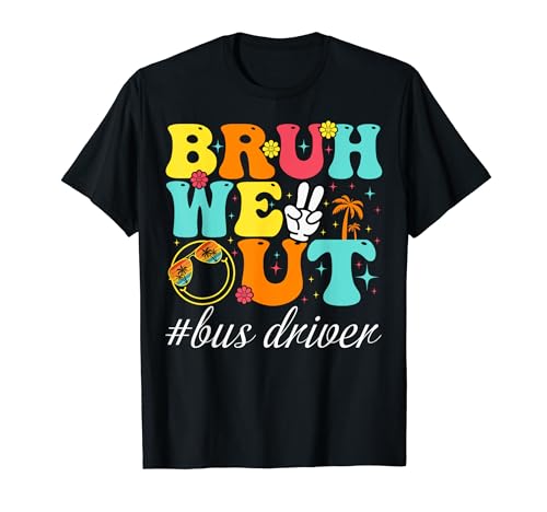 Funny Bus Driver Shirt We Out Bruh Happy Last Day T-Shirt