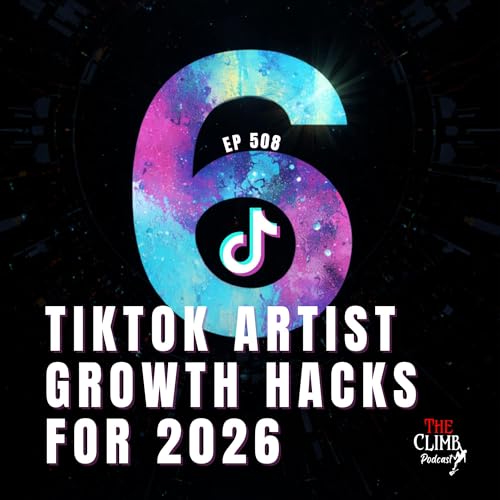 Ep 508: Six TikTok Artist Growth Hacks For 2026