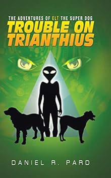 Hardcover The Adventures Of ELT The Super Dog: Trouble On Trianthius Book