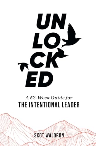 Unlocked: A 52-Week Guide For The Intentional Leader