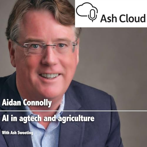 Artificial Intelligence, the need for reliable data, and where it will have the greatest impacts on agriculture with Aidan Connolly, Agritech Capital
