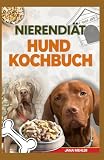 NIERENDIÄT HUND KOCHBUCH: Köstliche, von Tierärzten empfohlene kaliumarme Rezepte zur Unterstützung von Hunden mit chronischer Nierenerkrankung