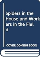 Spiders in the House and Workers in the Field 0268004196 Book Cover