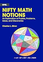Nifty Math Notions: An Exploration of Puzzles, Problems, Ideas, and Discoveries 1510674845 Book Cover