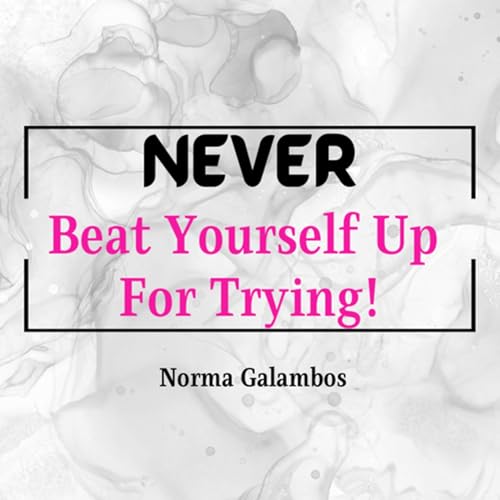 NEVER Beat Yourself Up For Trying