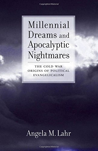  Millennial Dreams and Apocalyptic Nightmares: The Cold War Origins of Political Evangelicalism Gratuit