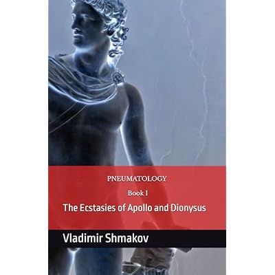 Pneumatology: Book I: The Binary of the worldview and ecstasies of Apollo and Dionysus