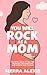 You Will Rock As a Mom!: The Expert Guide to First-Time Pregnancy and Everything New Mothers Need to Know
