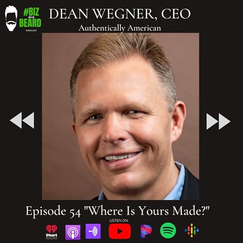 Episode #54: Where Is Yours Made with Dean Wegner, CEO of Authentically American