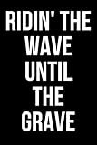  RIDIN\' THE WAVE UNTIL THE GRAVE: Surfing and Windsurfing Notebook / Notepad / Journal / Diary for Surfers, Gifts for Men Women Boys Girls Kids, 120 Lined Pages A5.