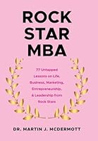 Rock Star MBA: 77 Untapped Lessons on Life, Business, Marketing, Entrepreneurship, & Leadership from Rock Stars B0G44TSJ8L Book Cover